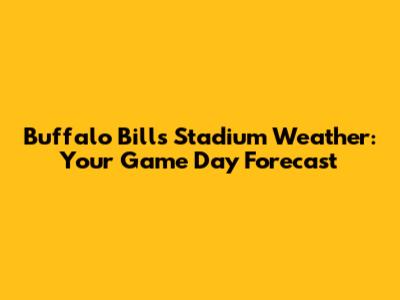 Buffalo Bills Stadium Weather: Your Game Day Forecast