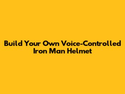 Build Your Own Voice-Controlled Iron Man Helmet