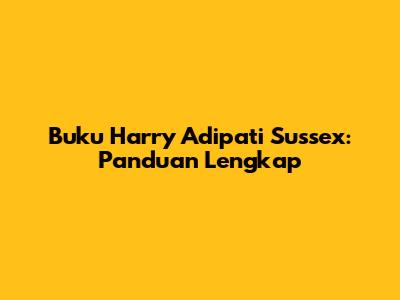 Buku Harry Adipati Sussex: Panduan Lengkap