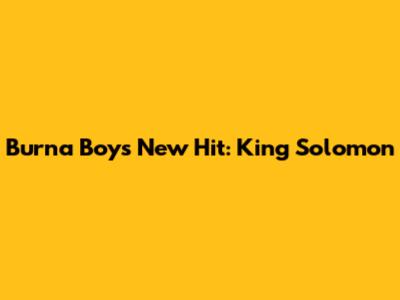 Burna Boy's New Hit: King Solomon