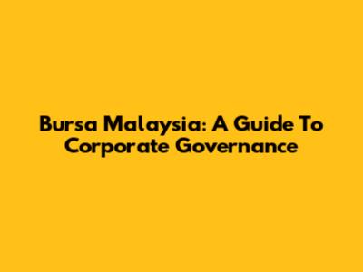 Bursa Malaysia: A Guide To Corporate Governance