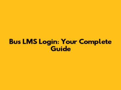 Bus LMS Login: Your Complete Guide