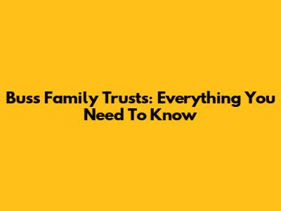 Buss Family Trusts: Everything You Need To Know