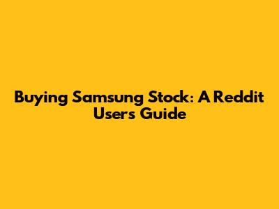 Buying Samsung Stock: A Reddit User's Guide
