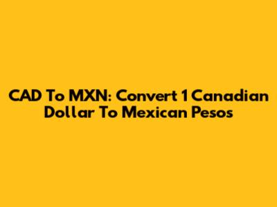 CAD To MXN: Convert 1 Canadian Dollar To Mexican Pesos