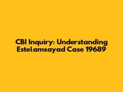 CBI Inquiry: Understanding Estelamsayad Case 19689