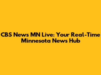 CBS News MN Live: Your Real-Time Minnesota News Hub