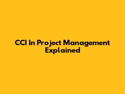 CCI In Project Management Explained