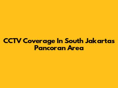 CCTV Coverage In South Jakarta's Pancoran Area