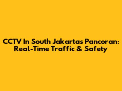 CCTV In South Jakarta's Pancoran: Real-Time Traffic & Safety