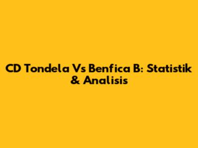 CD Tondela Vs Benfica B: Statistik & Analisis