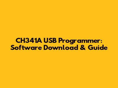 CH341A USB Programmer: Software Download & Guide