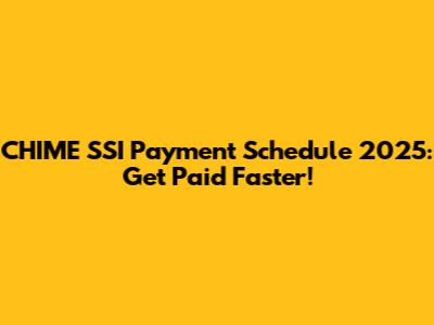 CHIME SSI Payment Schedule 2025: Get Paid Faster!