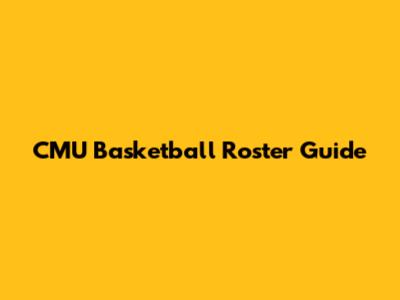 CMU Basketball Roster Guide