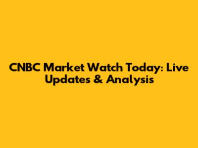 CNBC Market Watch Today: Live Updates & Analysis