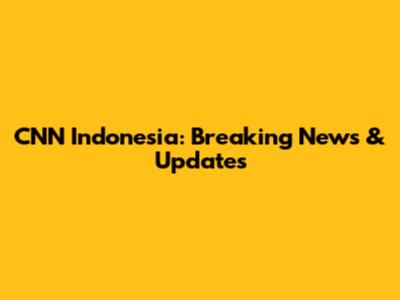CNN Indonesia: Breaking News & Updates