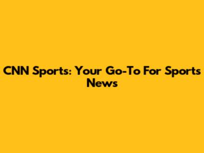 CNN Sports: Your Go-To For Sports News