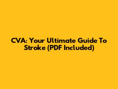 CVA: Your Ultimate Guide To Stroke (PDF Included)