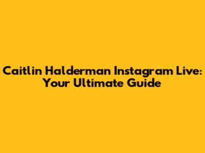 Caitlin Halderman Instagram Live: Your Ultimate Guide