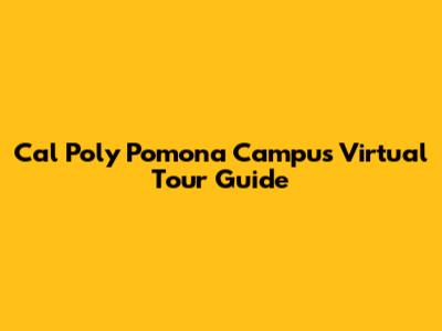 Cal Poly Pomona Campus Virtual Tour Guide