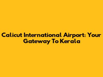 Calicut International Airport: Your Gateway To Kerala