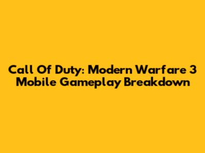 Call Of Duty: Modern Warfare 3 Mobile Gameplay Breakdown