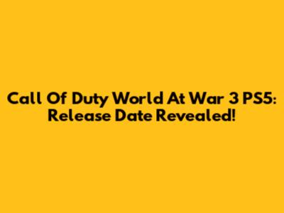 Call Of Duty World At War 3 PS5: Release Date Revealed!