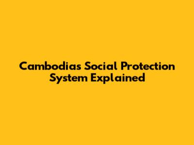 Cambodia's Social Protection System Explained