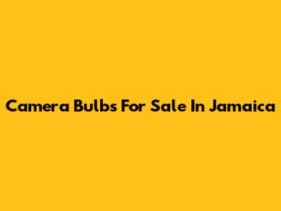 Camera Bulbs For Sale In Jamaica