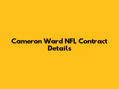 Cameron Ward NFL Contract Details