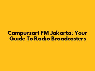 Campursari FM Jakarta: Your Guide To Radio Broadcasters