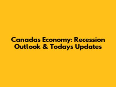 Canada's Economy: Recession Outlook & Today's Updates