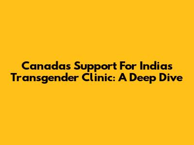 Canada's Support For India's Transgender Clinic: A Deep Dive