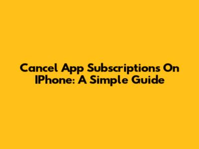 Cancel App Subscriptions On IPhone: A Simple Guide