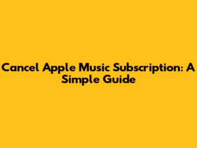 Cancel Apple Music Subscription: A Simple Guide