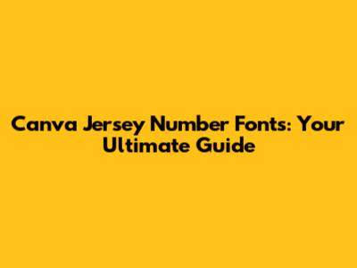 Canva Jersey Number Fonts: Your Ultimate Guide