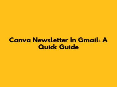 Canva Newsletter In Gmail: A Quick Guide