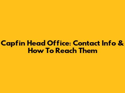 Capfin Head Office: Contact Info & How To Reach Them