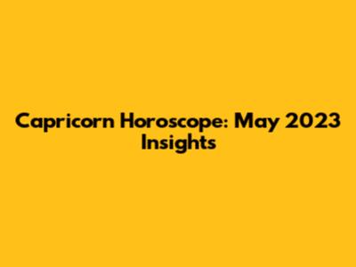 Capricorn Horoscope: May 2023 Insights