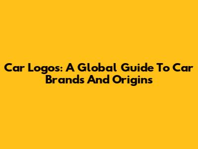 Car Logos: A Global Guide To Car Brands And Origins