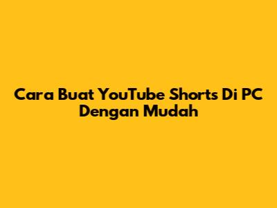 Cara Buat YouTube Shorts Di PC Dengan Mudah