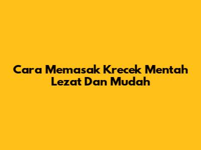 Cara Memasak Krecek Mentah Lezat Dan Mudah