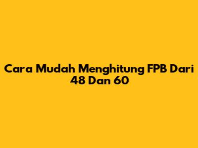 Cara Mudah Menghitung FPB Dari 48 Dan 60