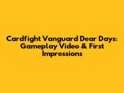 Cardfight Vanguard Dear Days: Gameplay Video & First Impressions