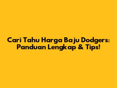 Cari Tahu Harga Baju Dodgers: Panduan Lengkap & Tips!