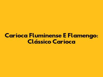Carioca Fluminense E Flamengo: Clássico Carioca