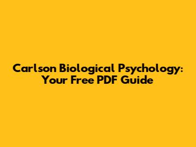 Carlson Biological Psychology: Your Free PDF Guide