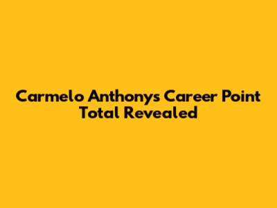 Carmelo Anthony's Career Point Total Revealed