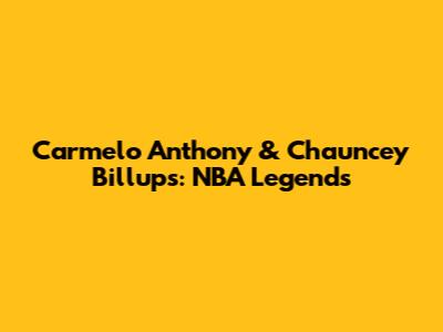 Carmelo Anthony & Chauncey Billups: NBA Legends