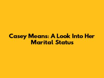 Casey Means: A Look Into Her Marital Status